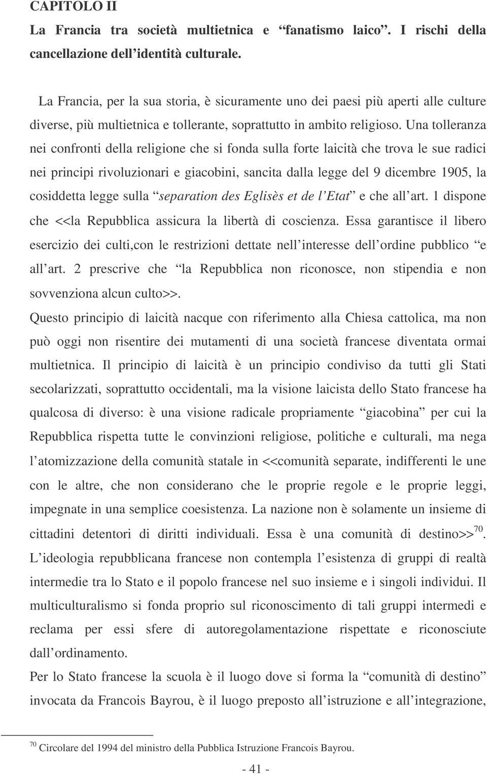 Una tolleranza nei confronti della religione che si fonda sulla forte laicità che trova le sue radici nei principi rivoluzionari e giacobini, sancita dalla legge del 9 dicembre 1905, la cosiddetta