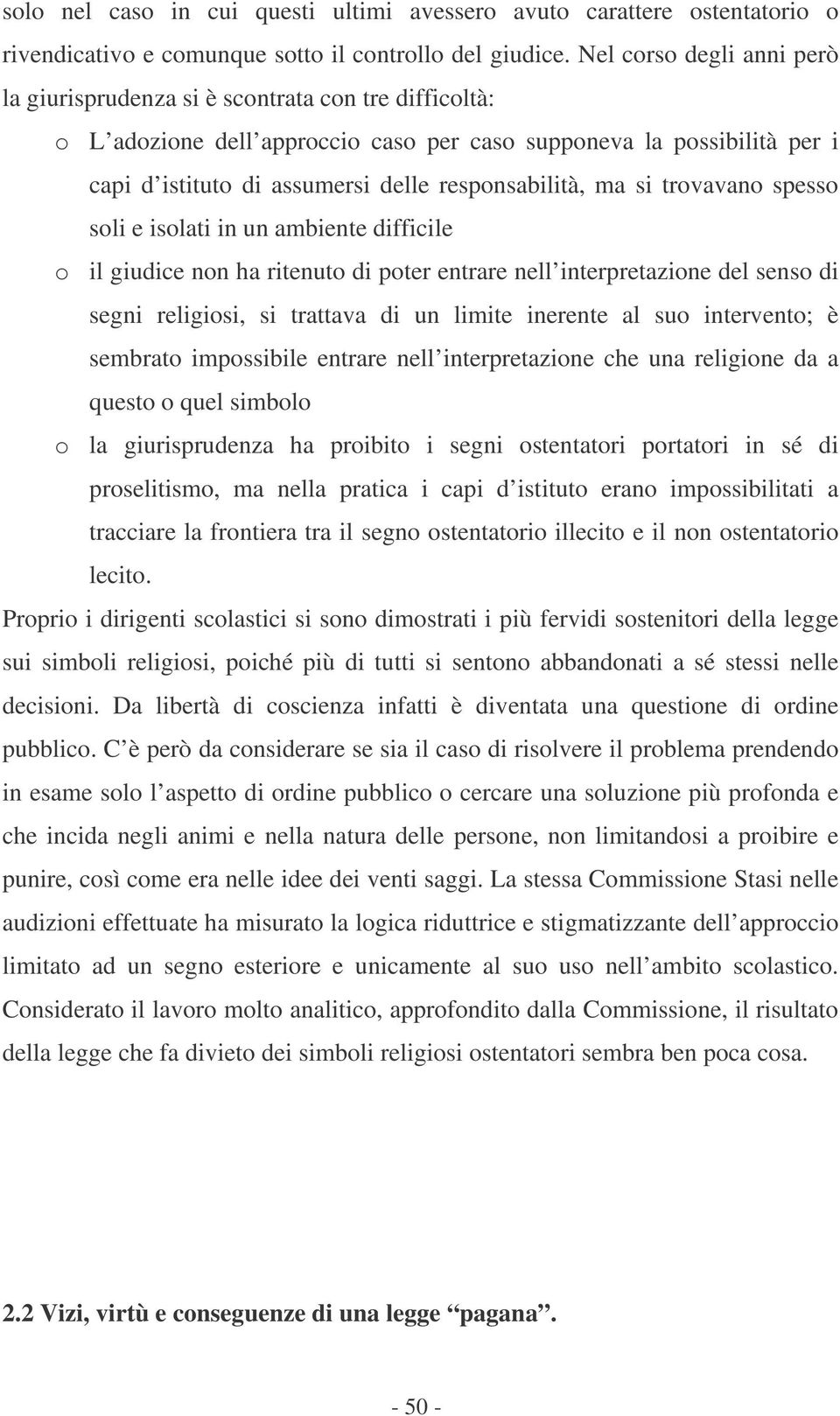 responsabilità, ma si trovavano spesso soli e isolati in un ambiente difficile o il giudice non ha ritenuto di poter entrare nell interpretazione del senso di segni religiosi, si trattava di un