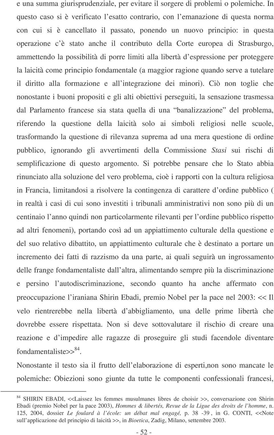 della Corte europea di Strasburgo, ammettendo la possibilità di porre limiti alla libertà d espressione per proteggere la laicità come principio fondamentale (a maggior ragione quando serve a