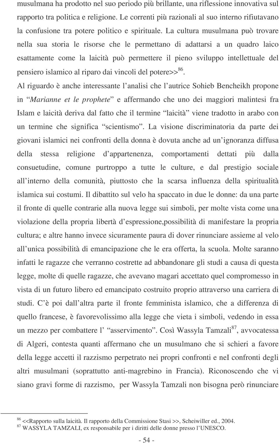 La cultura musulmana può trovare nella sua storia le risorse che le permettano di adattarsi a un quadro laico esattamente come la laicità può permettere il pieno sviluppo intellettuale del pensiero