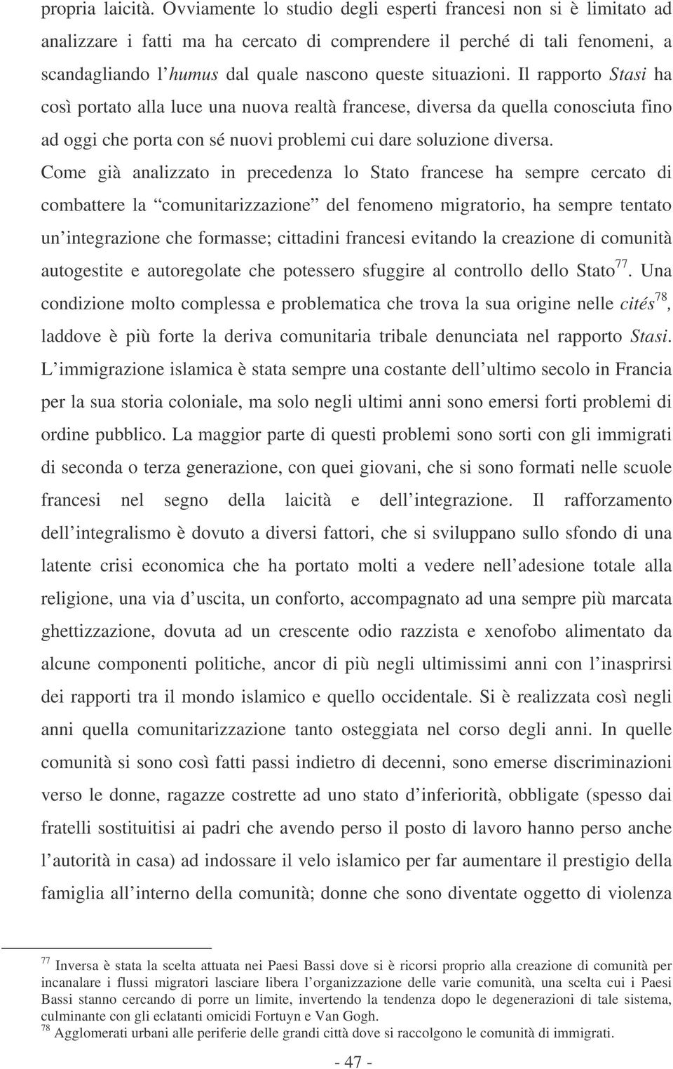 situazioni. Il rapporto Stasi ha così portato alla luce una nuova realtà francese, diversa da quella conosciuta fino ad oggi che porta con sé nuovi problemi cui dare soluzione diversa.