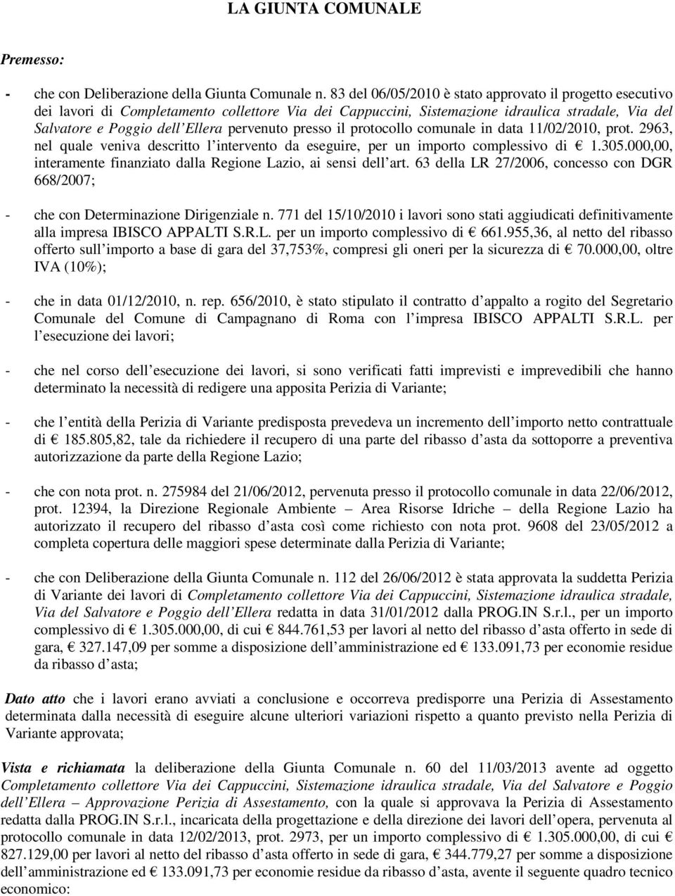 presso il protocollo comunale in data 11/02/2010, prot. 2963, nel quale veniva descritto l intervento da eseguire, per un importo complessivo di 1.305.