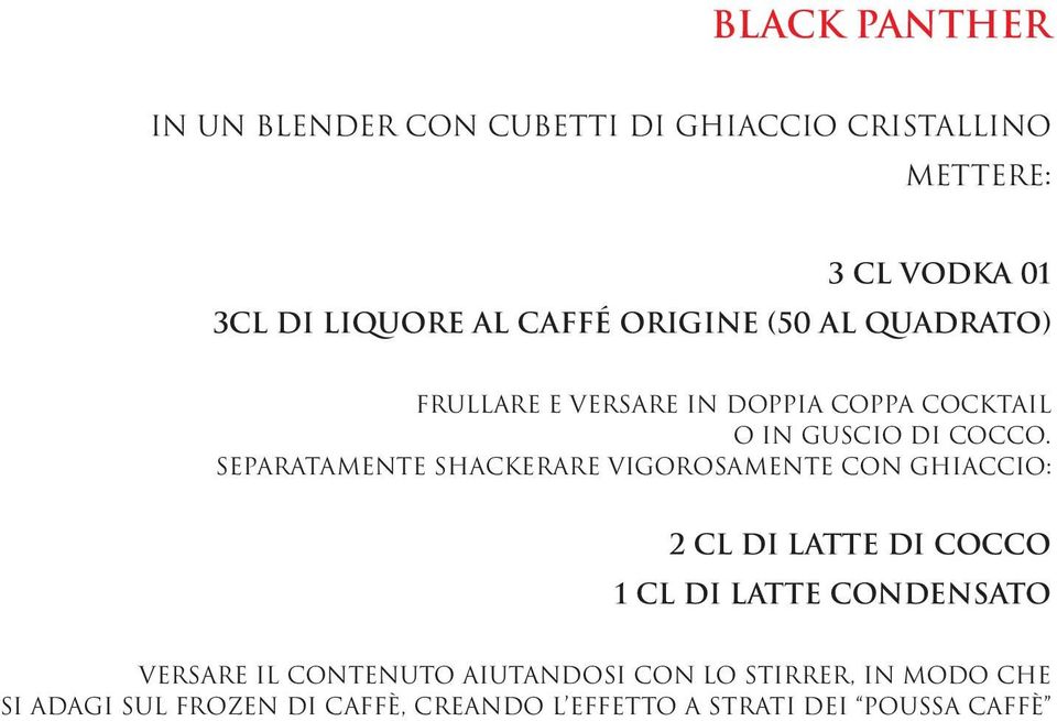 separatamente shackerare vigorosamente con ghiaccio: 2 cl di latte di cocco 1 cl di latte condensato versare