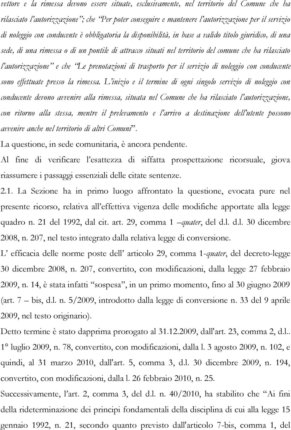 l autorizzazione e che Le prenotazioni di trasporto per il servizio di noleggio con conducente sono effettuate presso la rimessa.