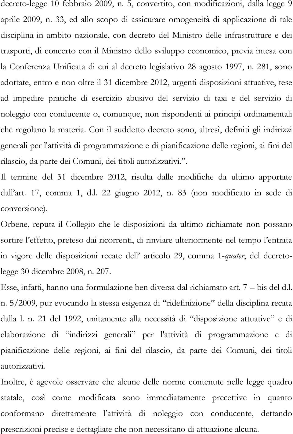 sviluppo economico, previa intesa con la Conferenza Unificata di cui al decreto legislativo 28 agosto 1997, n.