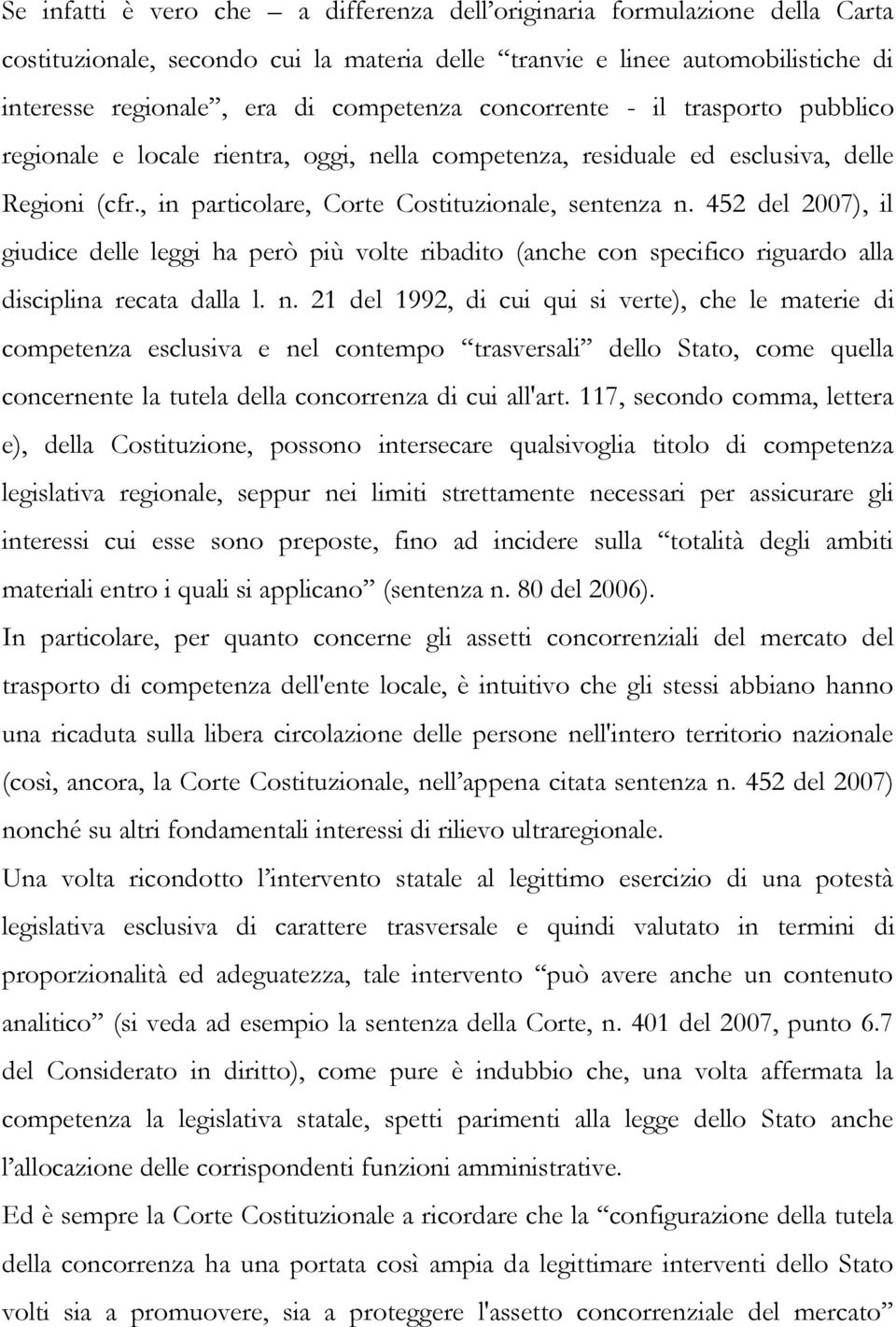 452 del 2007), il giudice delle leggi ha però più volte ribadito (anche con specifico riguardo alla disciplina recata dalla l. n.