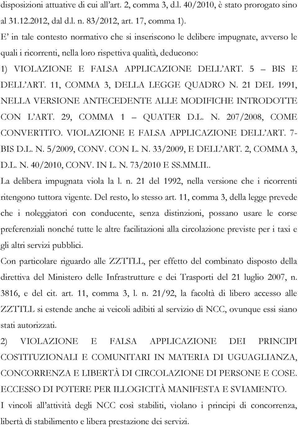 5 BIS E DELL ART. 11, COMMA 3, DELLA LEGGE QUADRO N. 21 DEL 1991, NELLA VERSIONE ANTECEDENTE ALLE MODIFICHE INTRODOTTE CON L ART. 29, COMMA 1 QUATER D.L. N. 207/2008, COME CONVERTITO.