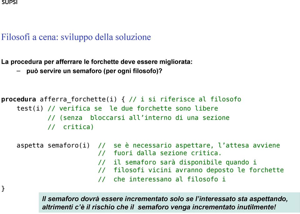 // critica) aspetta semaforo(i) // se è necessario aspettare, l attesa avviene // fuori dalla sezione critica.