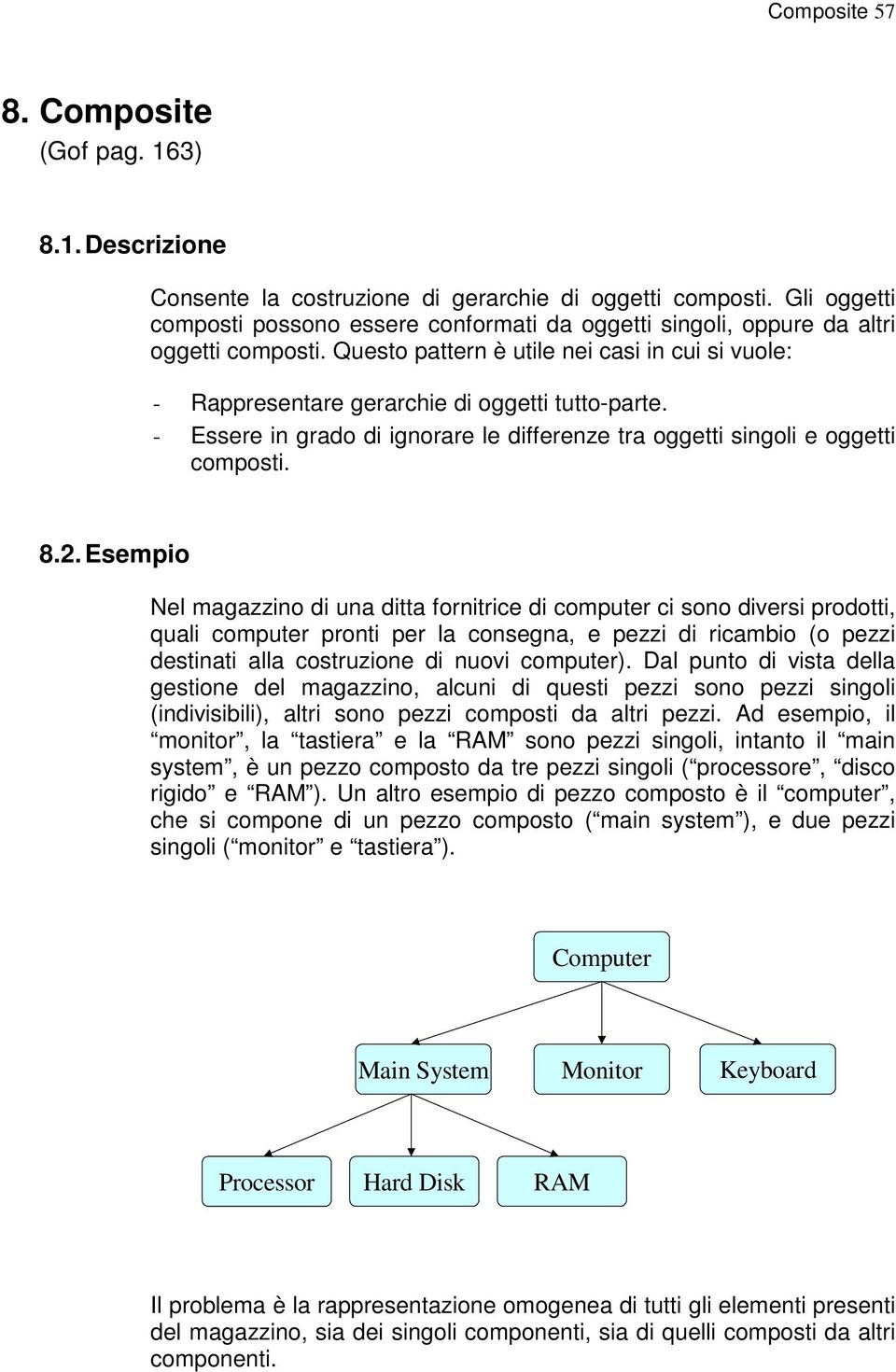 - Essere in grado di ignorare le differenze tra oggetti singoli e oggetti composti. 8.2.