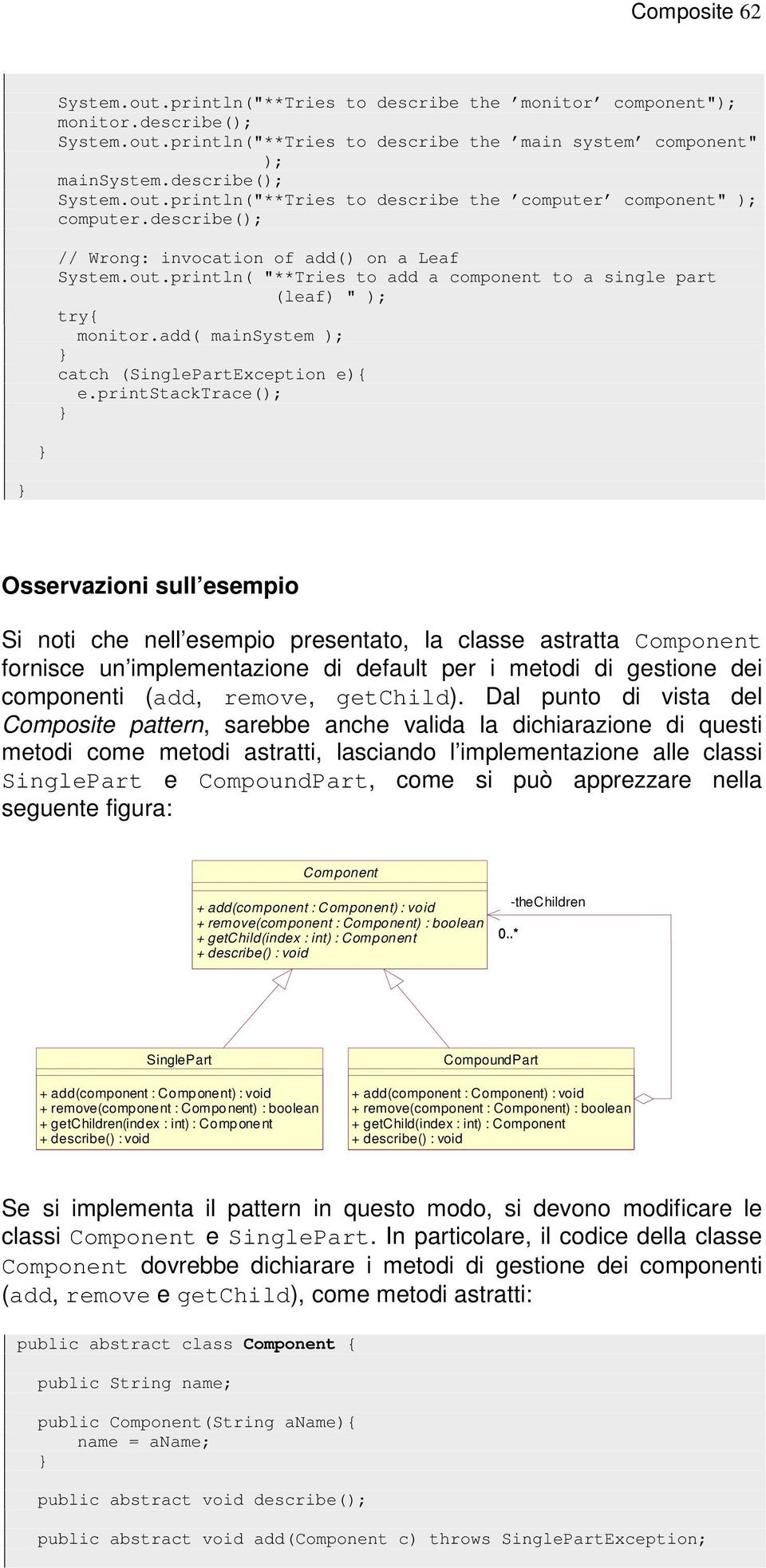 printstacktrace(); Osservazioni sull esempio Si noti che nell esempio presentato, la classe astratta Component fornisce un implementazione di default per i metodi di gestione dei componenti (add,