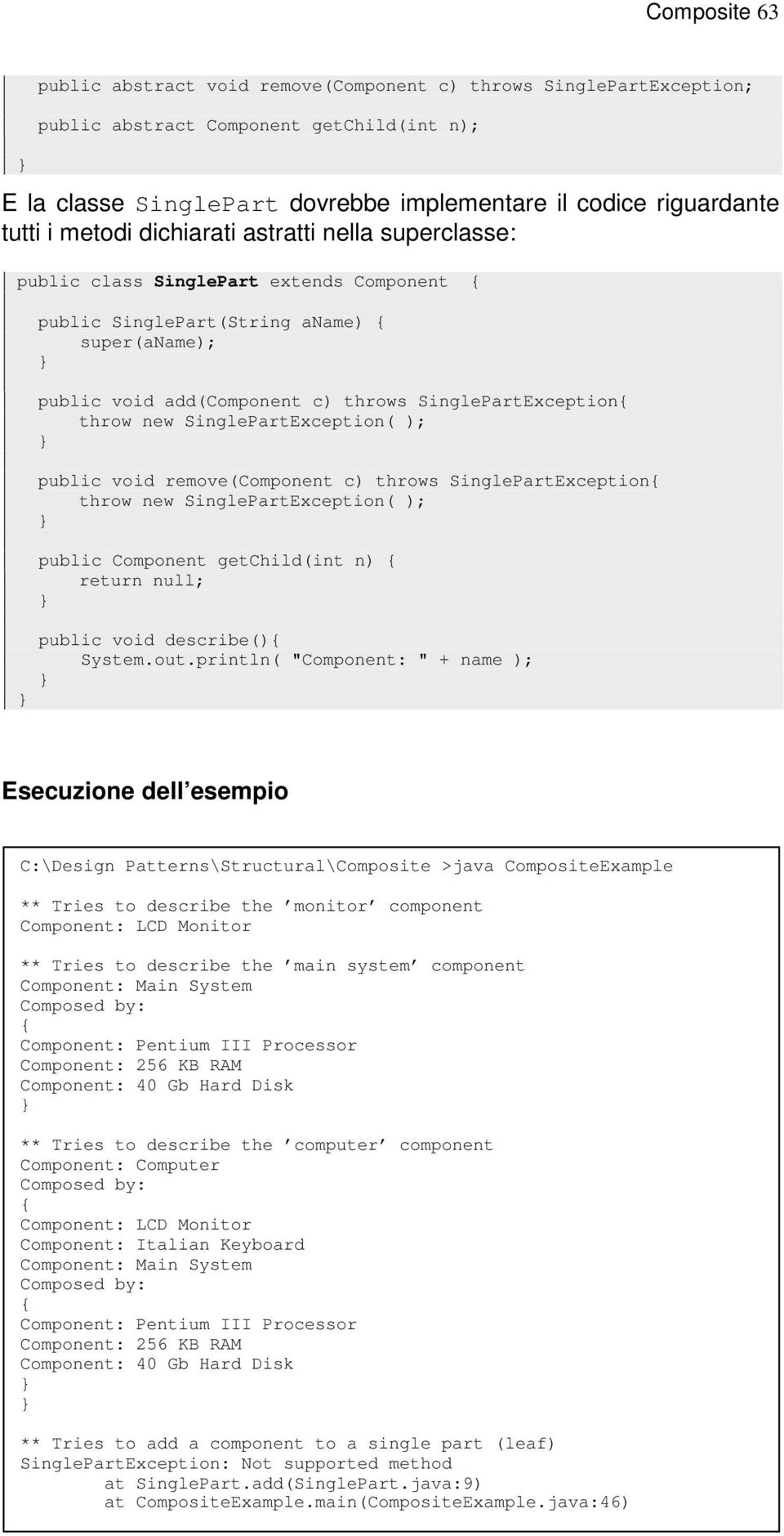 throw new SinglePartException( ); public void remove(component c) throws SinglePartException{ throw new SinglePartException( ); public Component getchild(int n) { return null; public void describe(){