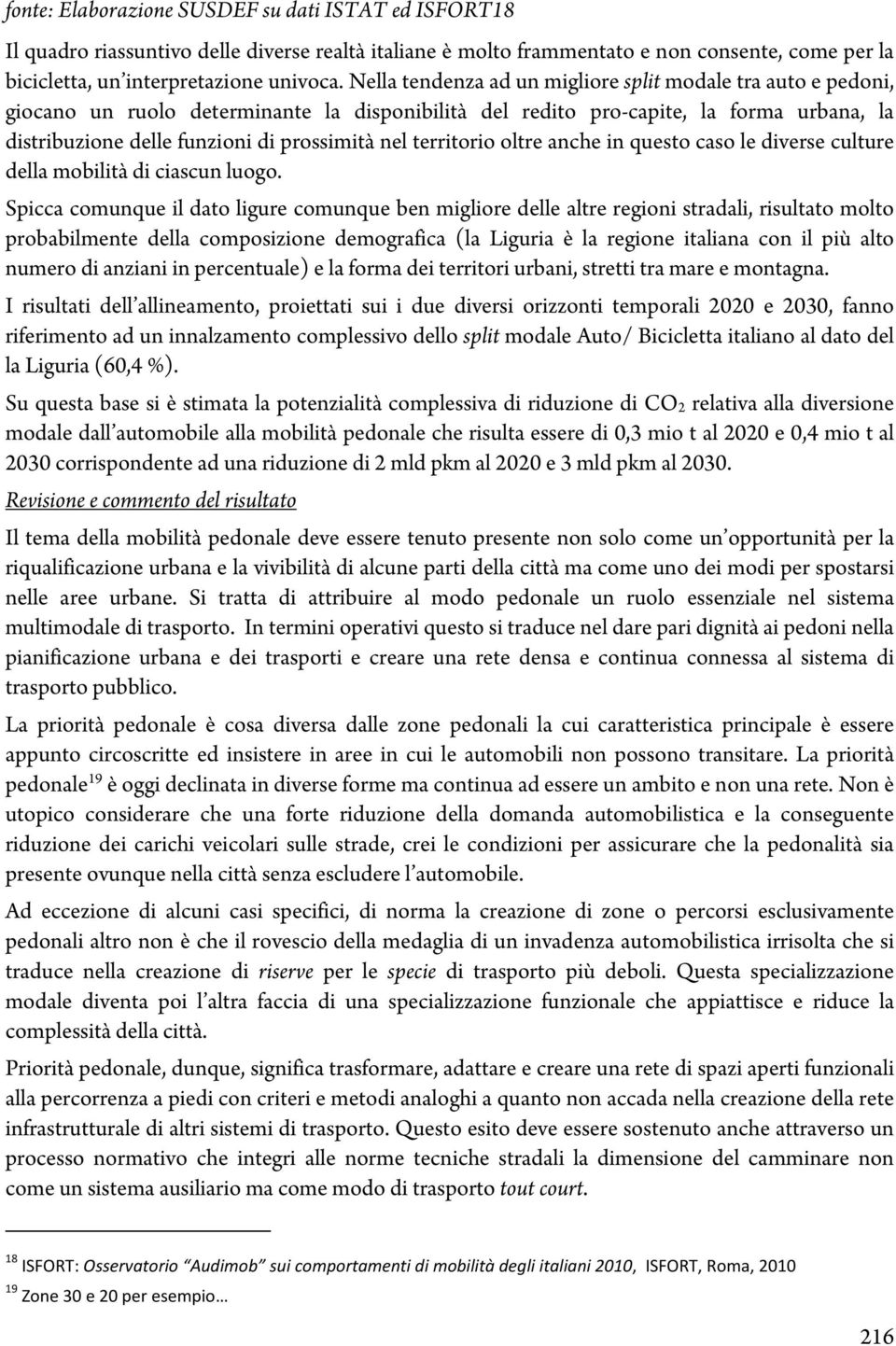 territorio oltre anche in questo caso le diverse culture della mobilità di ciascun luogo.