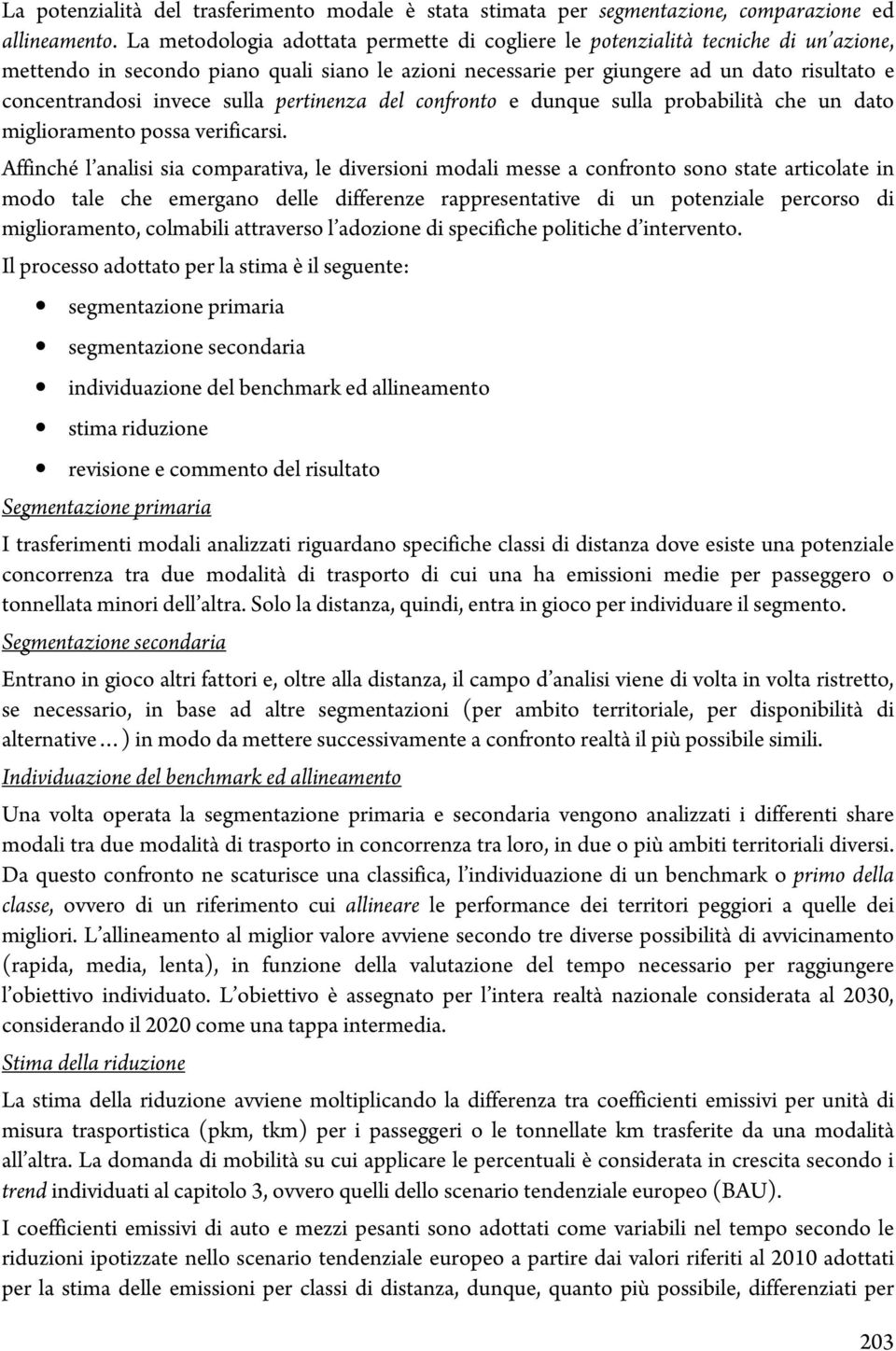 invece sulla pertinenza del confronto e dunque sulla probabilità che un dato miglioramento possa verificarsi.