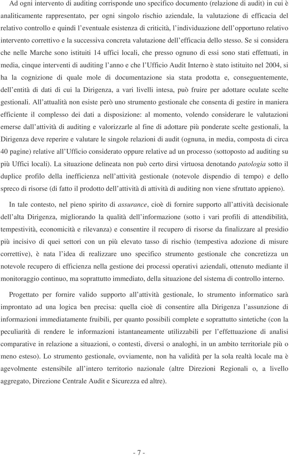 Se si considera che nelle Marche sono istituiti 14 uffici locali, che presso ognuno di essi sono stati effettuati, in media, cinque interventi di auditing l anno e che l Ufficio Audit Interno è stato