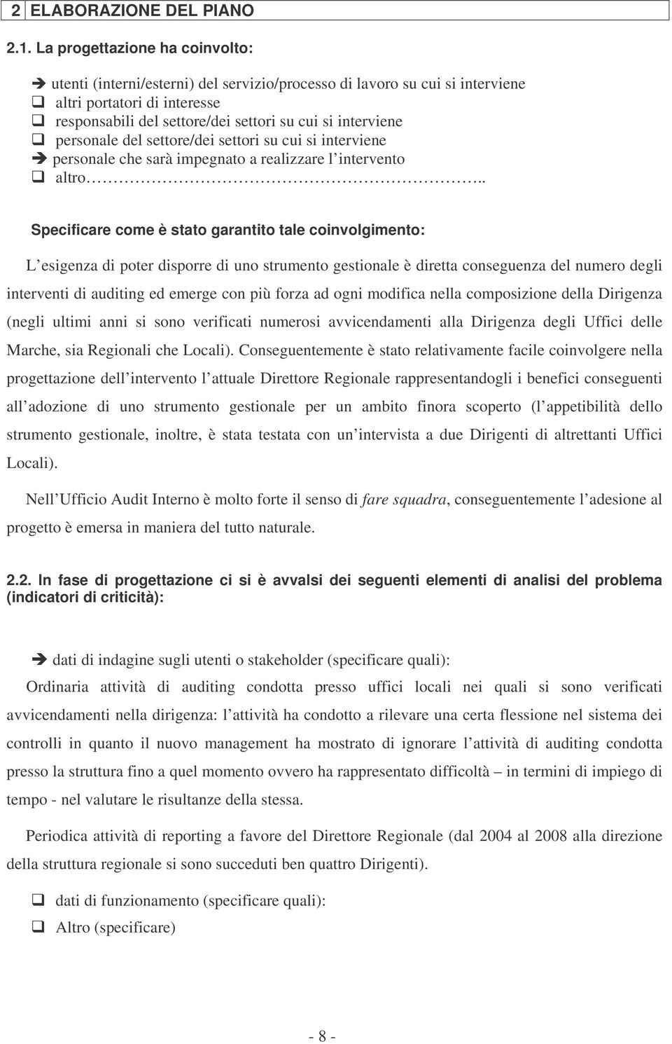 personale del settore/dei settori su cui si interviene personale che sarà impegnato a realizzare l intervento altro.