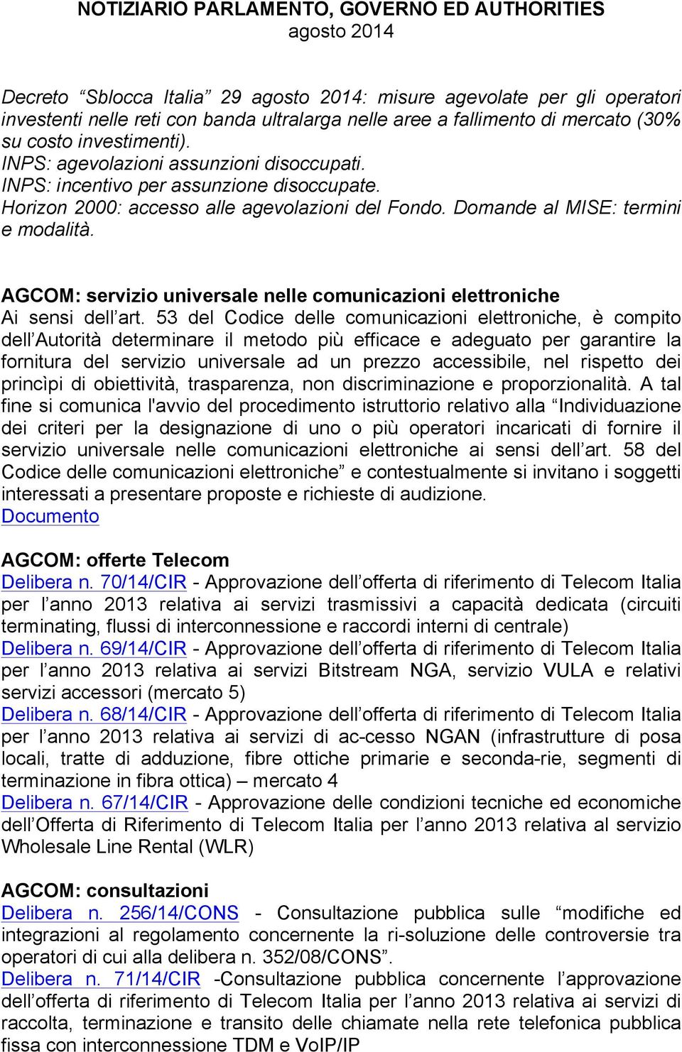 Domande al MISE: termini e modalità. AGCOM: servizio universale nelle comunicazioni elettroniche Ai sensi dell art.