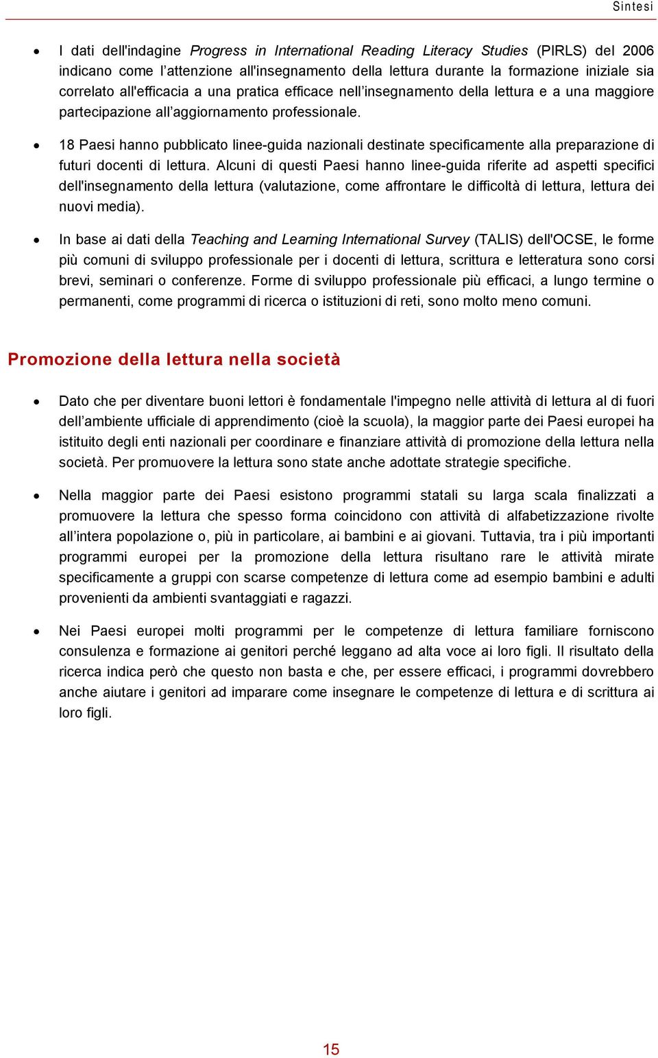 18 Paesi hanno pubblicato linee-guida nazionali destinate specificamente alla preparazione di futuri docenti di lettura.