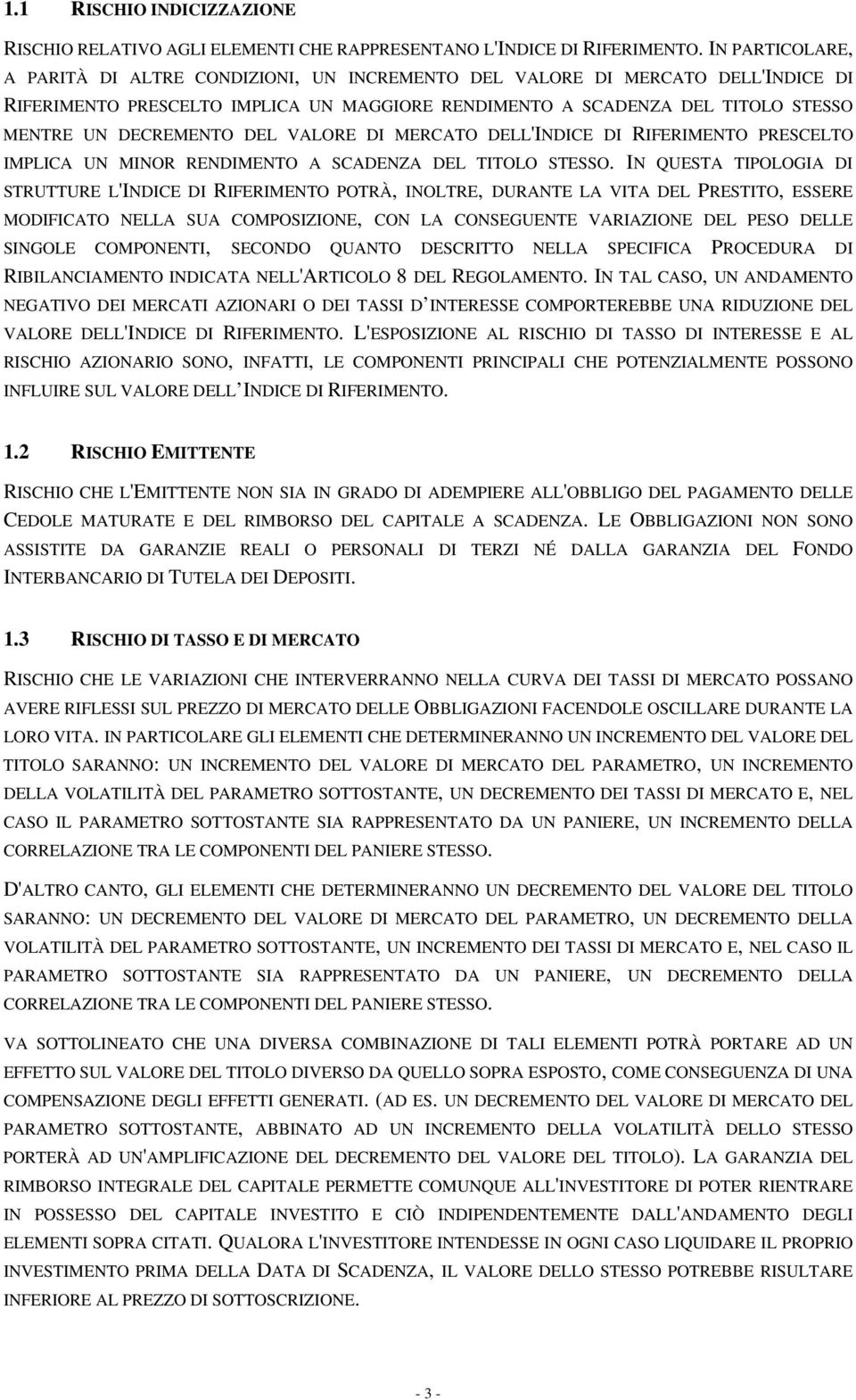 DEL VALORE DI MERCATO DELL'INDICE DI RIFERIMENTO PRESCELTO IMPLICA UN MINOR RENDIMENTO A SCADENZA DEL TITOLO STESSO.