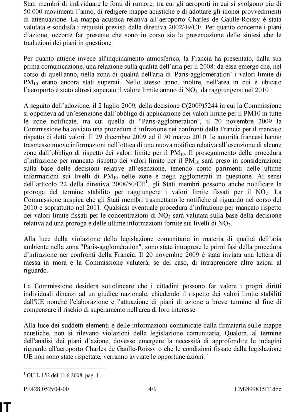 La mappa acustica relativa all aeroporto Charles de Gaulle-Roissy è stata valutata e soddisfa i requisiti previsti dalla direttiva 2002/49/CE.