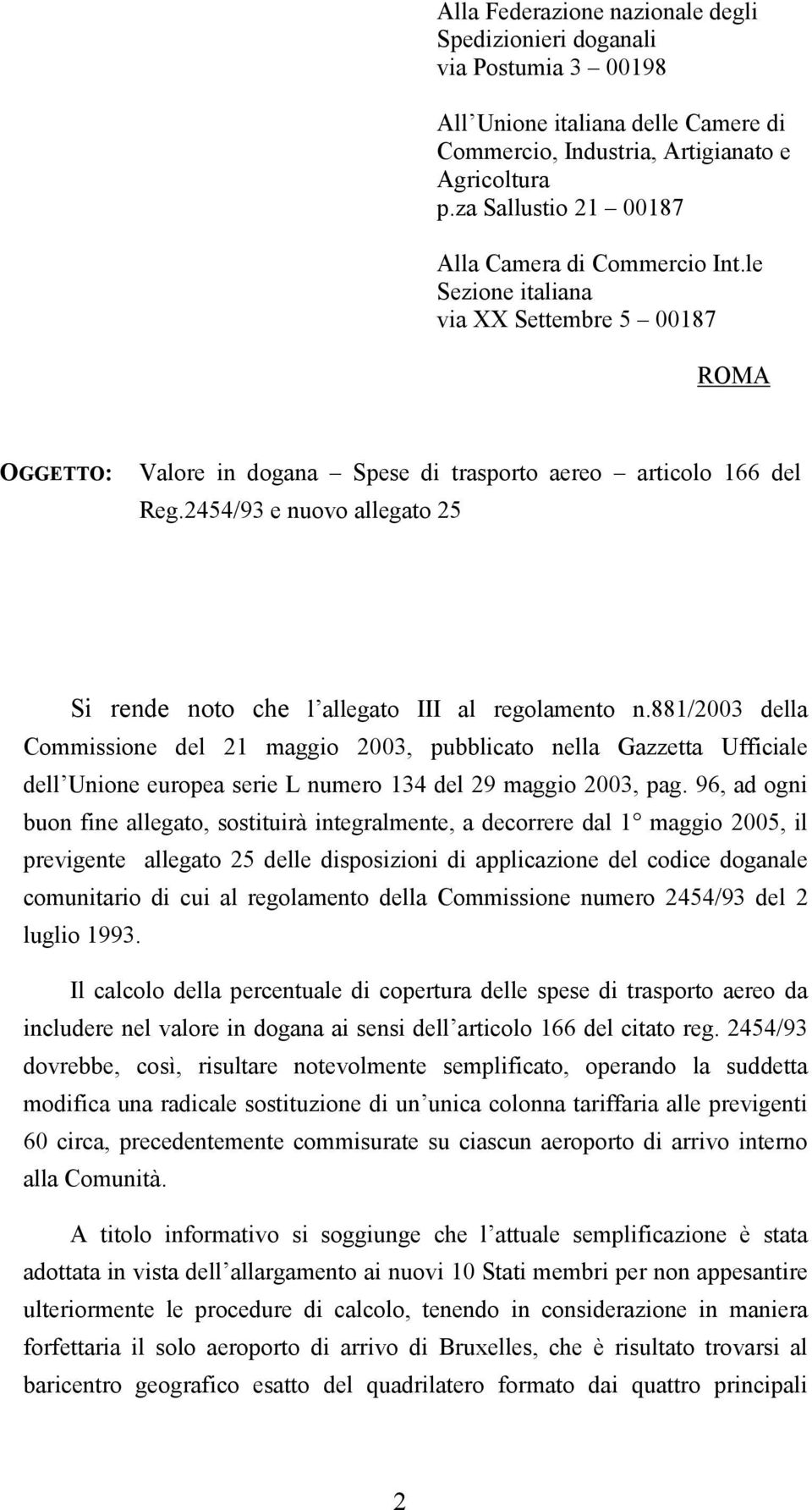 2454/93 e nuovo allegato 25 Si rende noto che l allegato III al regolamento n.