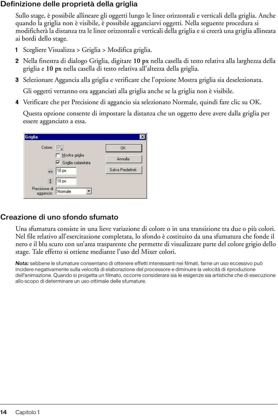 Nella seguente procedura si modificherà la distanza tra le linee orizzontali e verticali della griglia e si creerà una griglia allineata ai bordi dello stage.