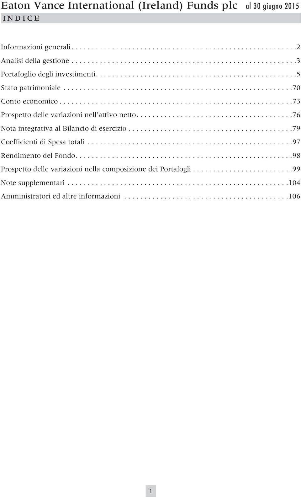 .........................................................73 Prospetto delle variazioni nell attivo.......................................76 Nota integrativa al Bilancio di esercizio.