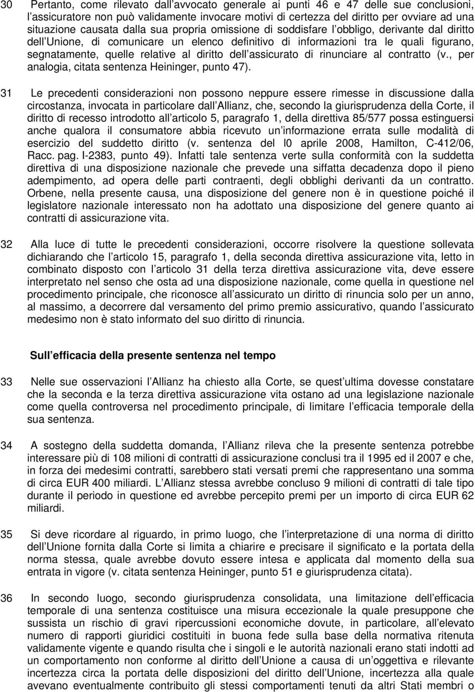 al diritto dell assicurato di rinunciare al contratto (v., per analogia, citata sentenza Heininger, punto 47).