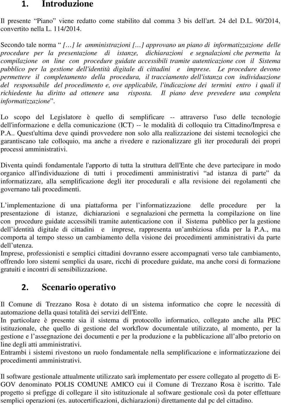 line con procedure guidate accessibili tramite autenticazione con il Sistema pubblico per la gestione dell'identità digitale di cittadini e imprese.