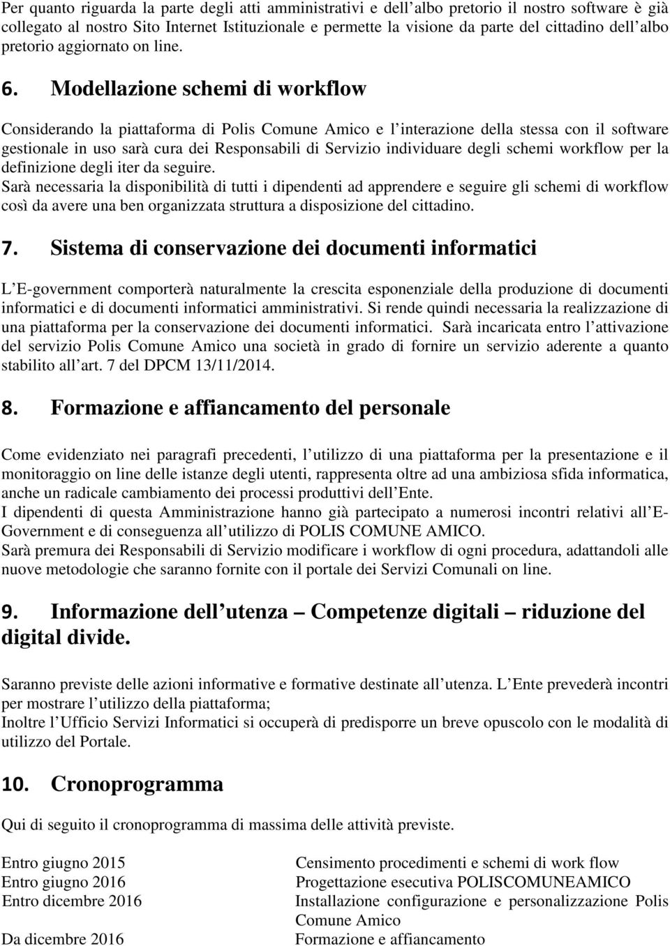 Modellazione schemi di workflow Considerando la piattaforma di Polis Comune Amico e l interazione della stessa con il software gestionale in uso sarà cura dei Responsabili di Servizio individuare