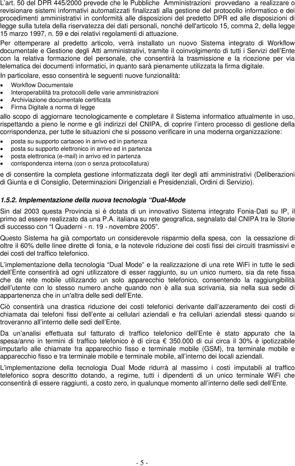 procedimenti amministrativi in conformità alle disposizioni del predetto DPR ed alle disposizioni di legge sulla tutela della riservatezza dei dati personali, nonché dell'articolo 15, comma 2, della