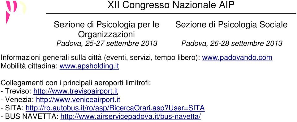 it Collegamenti con i principali aeroporti limitrofi: - Treviso: http://www.trevisoairport.