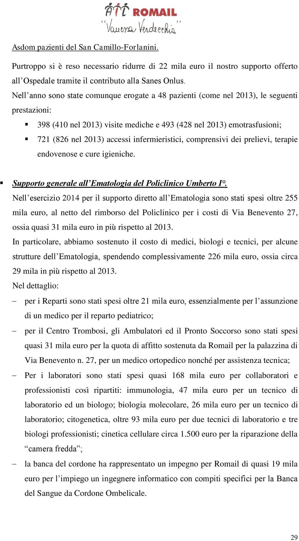 infermieristici, comprensivi dei prelievi, terapie endovenose e cure igieniche. Supporto generale all Ematologia del Policlinico Umberto I.