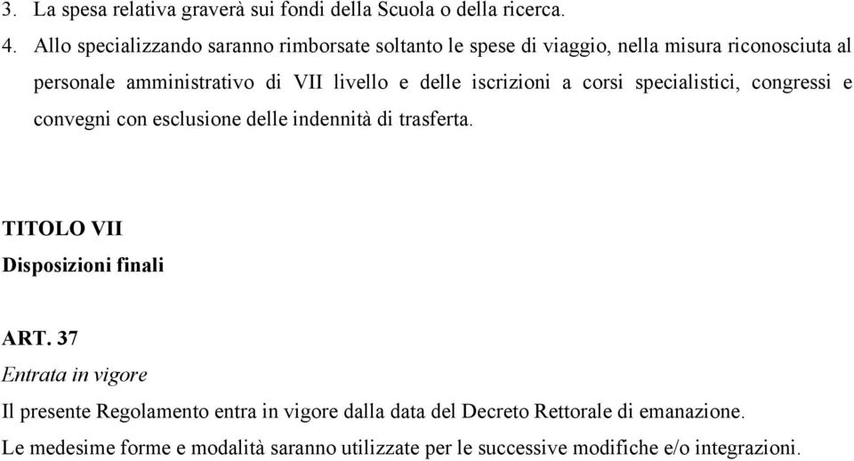 e delle iscrizioni a corsi specialistici, congressi e convegni con esclusione delle indennità di trasferta.