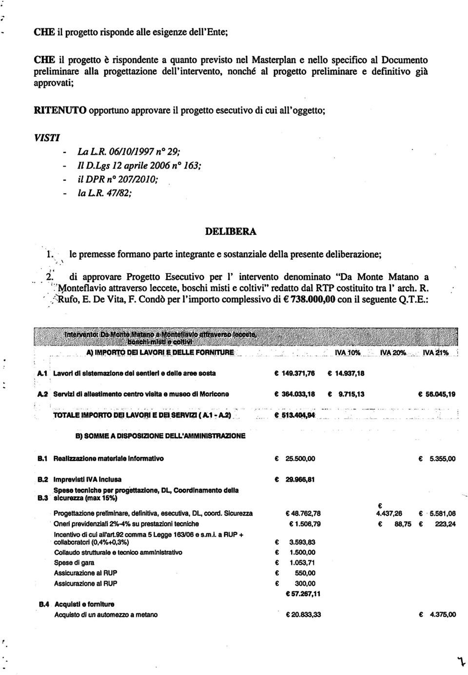 \ l prmss fonnano part intgrant sostanzial dlla prsnt dlibrazion; H 2~ di approvar Progtto Escutivo pr l'intrvnto dnominato "Da Mont Matano a. ':!