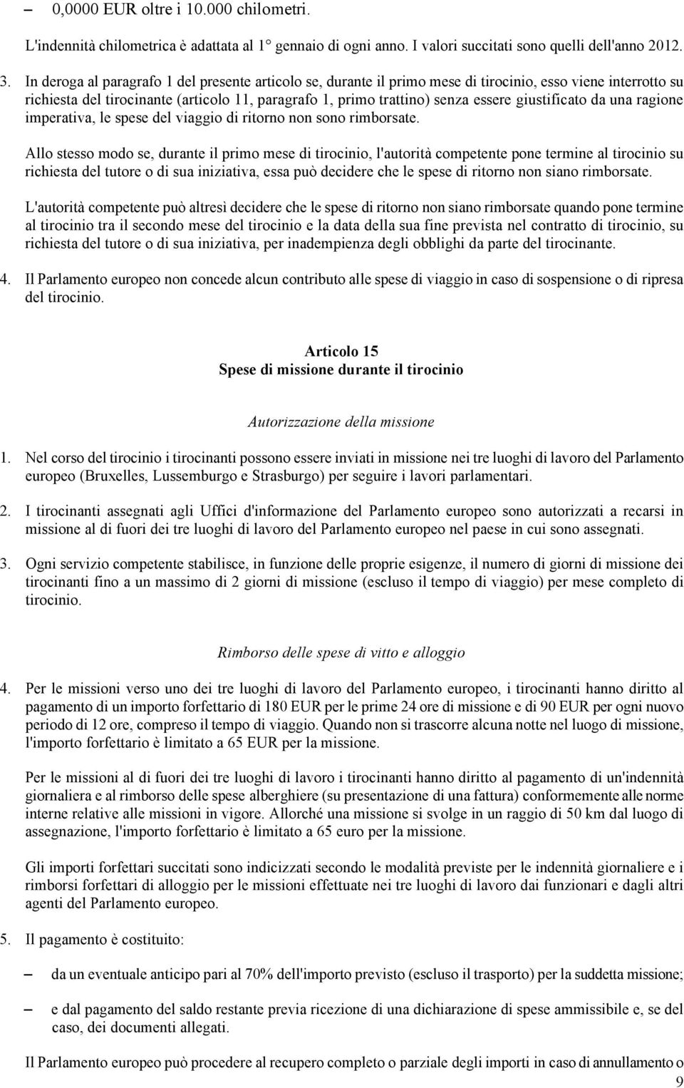 giustificato da una ragione imperativa, le spese del viaggio di ritorno non sono rimborsate.