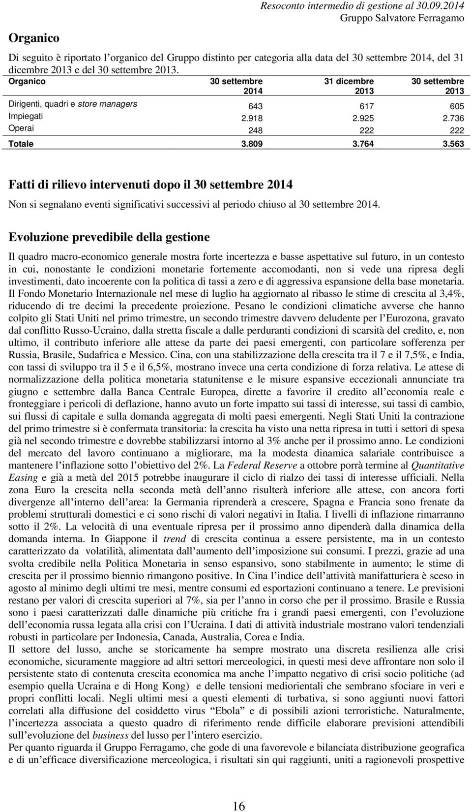 563 Fatti di rilievo intervenuti dopo il 30 settembre 2014 Non si segnalano eventi significativi successivi al periodo chiuso al 30 settembre 2014.