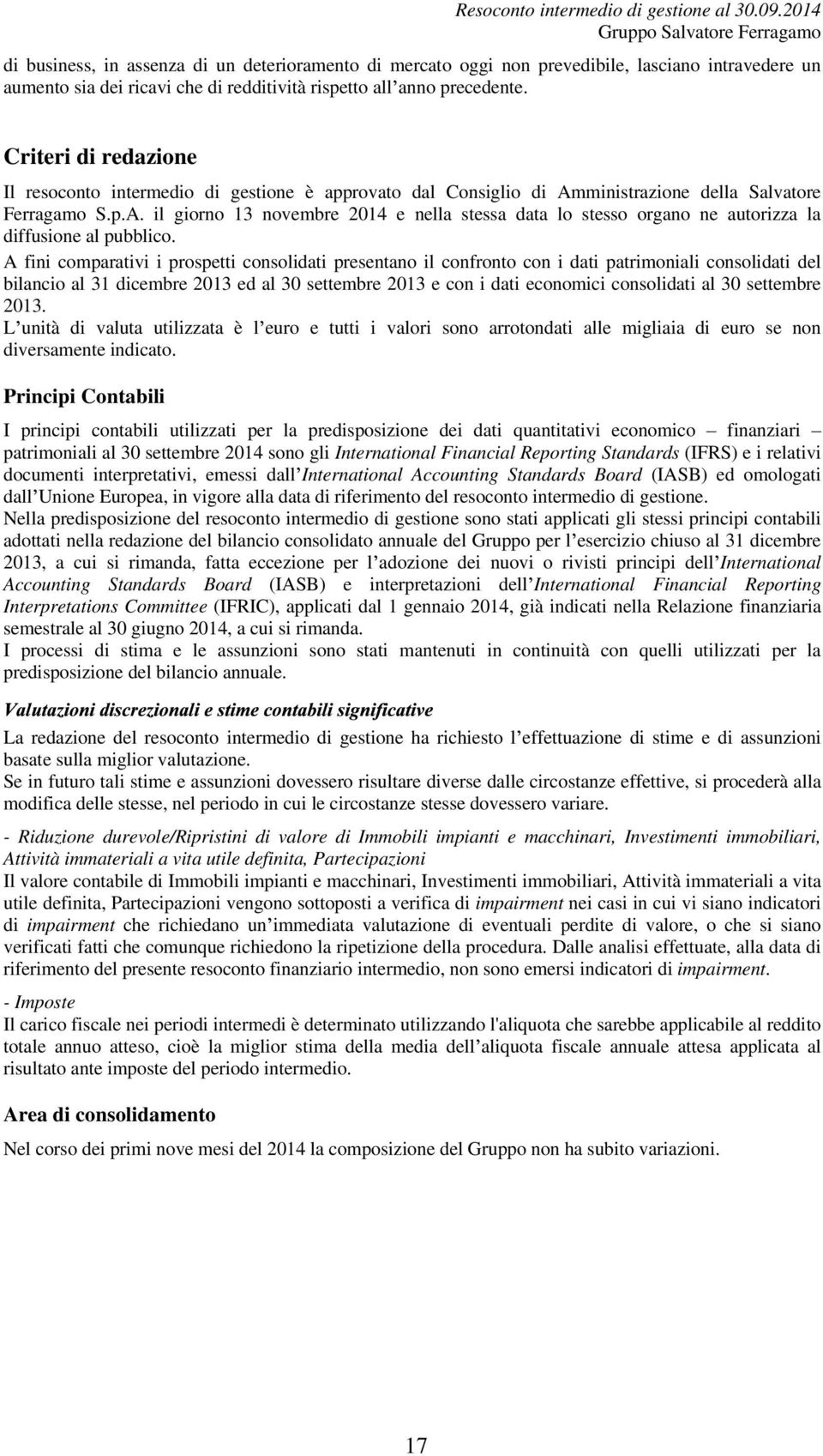 A fini comparativi i prospetti consolidati presentano il confronto con i dati patrimoniali consolidati del bilancio al 31 dicembre 2013 ed al 30 settembre 2013 e con i dati economici consolidati al