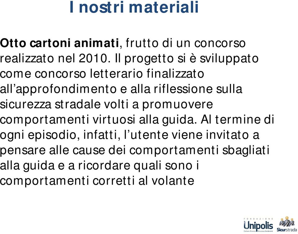 sicurezza stradale volti a promuovere comportamenti virtuosi alla guida.