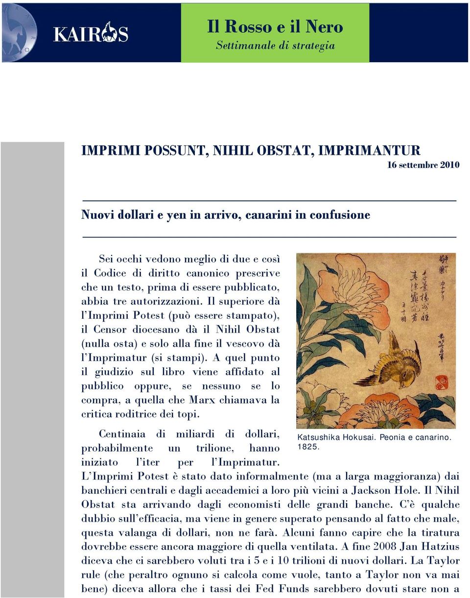 Il superiore dà l Imprimi Potest (può essere stampato), il Censor diocesano dà il Nihil Obstat (nulla osta) e solo alla fine il vescovo dà l Imprimatur (si stampi).