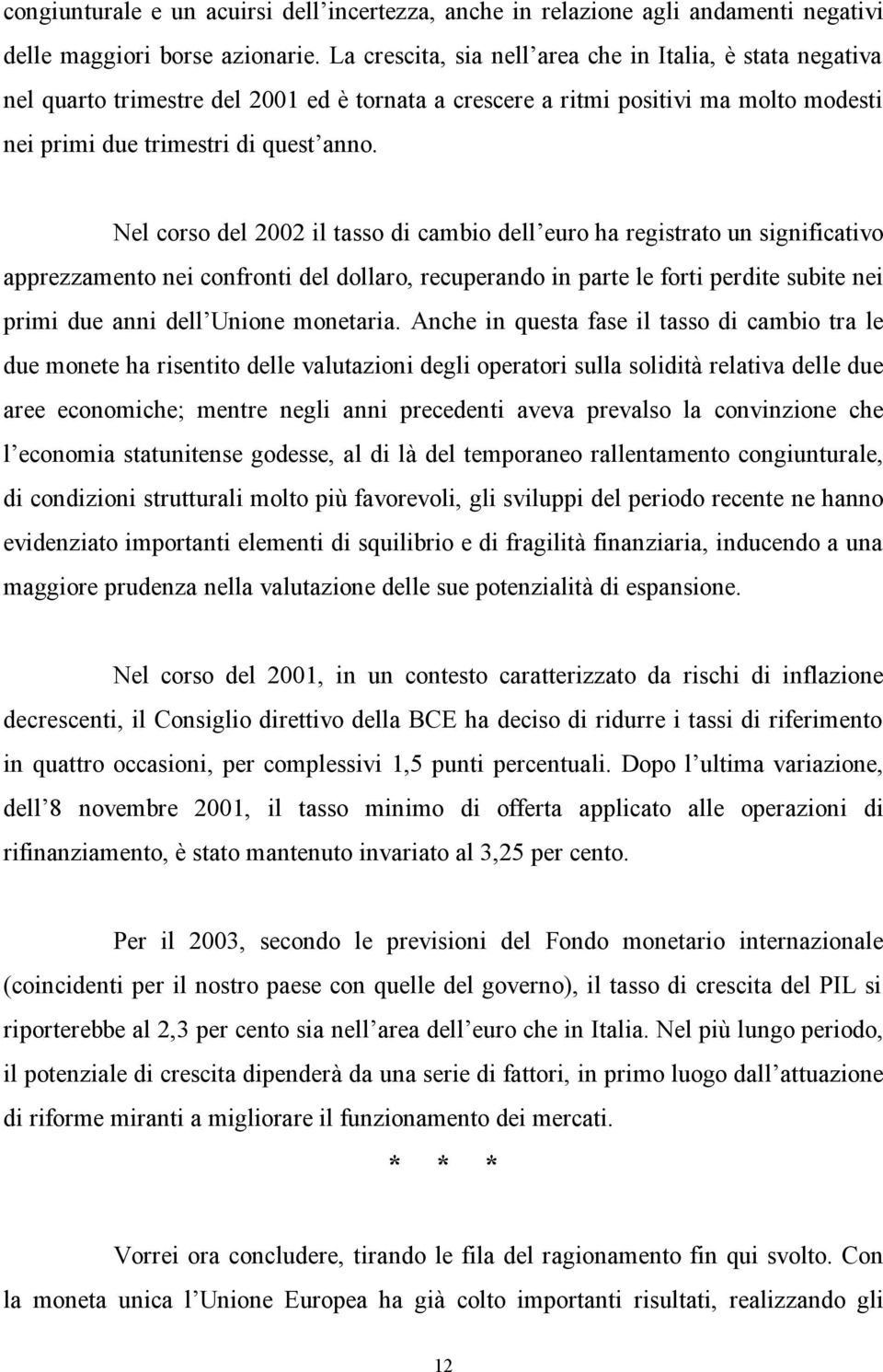 Nel corso del 2002 il tasso di cambio dell euro ha registrato un significativo apprezzamento nei confronti del dollaro, recuperando in parte le forti perdite subite nei primi due anni dell Unione