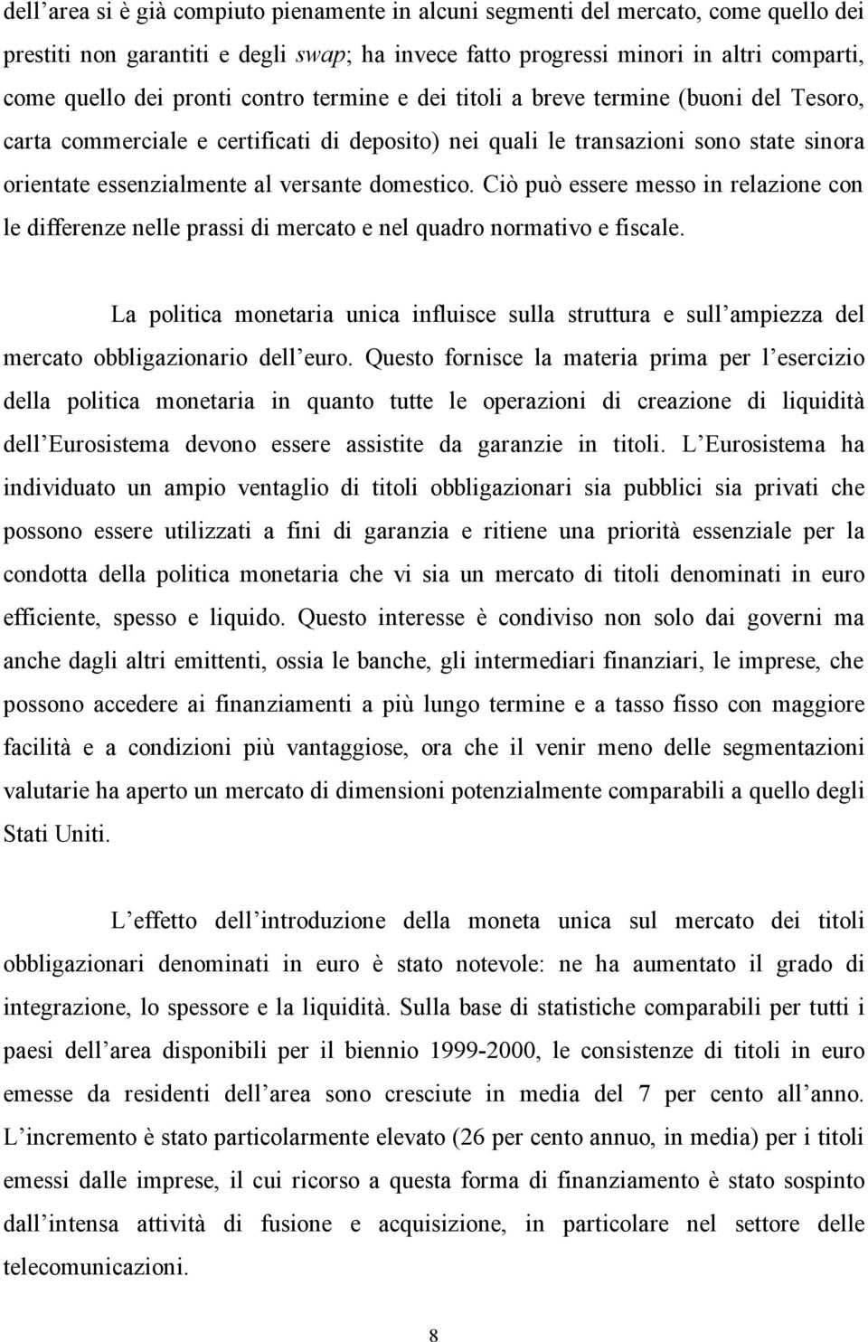 Ciò può essere messo in relazione con le differenze nelle prassi di mercato e nel quadro normativo e fiscale.