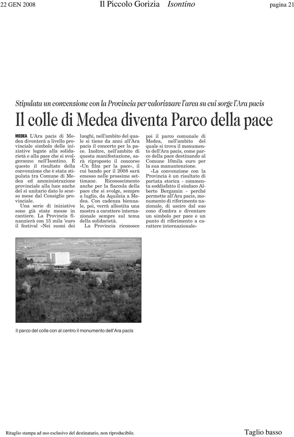 È questo il risultato della convenzione che è stata stipulata tra Comune di Medea ed amministrazione provinciale alla luce anche del sì unitario dato lo scorso mese dal Consiglio provinciale.