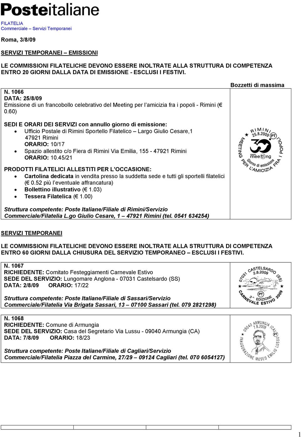 60) Bozzetti di massima SEDI E ORARI DEI SERVIZI con annullo giorno di emissione: Ufficio Postale di Rimini Sportello Filatelico Largo Giulio Cesare,1 47921 Rimini ORARIO: 10/17 Spazio allestito c/o