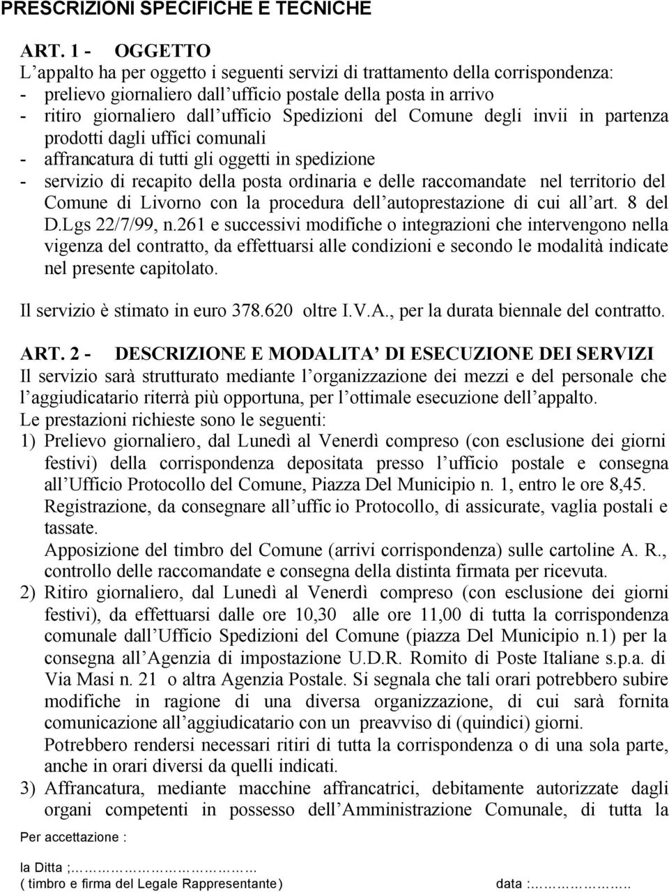 Spedizioni del Comune degli invii in partenza prodotti dagli uffici comunali - affrancatura di tutti gli oggetti in spedizione - servizio di recapito della posta ordinaria e delle raccomandate nel