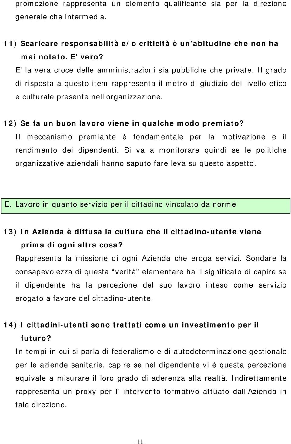 12) Se fa un buon lavoro viene in qualche modo premiato? Il meccanismo premiante è fondamentale per la motivazione e il rendimento dei dipendenti.