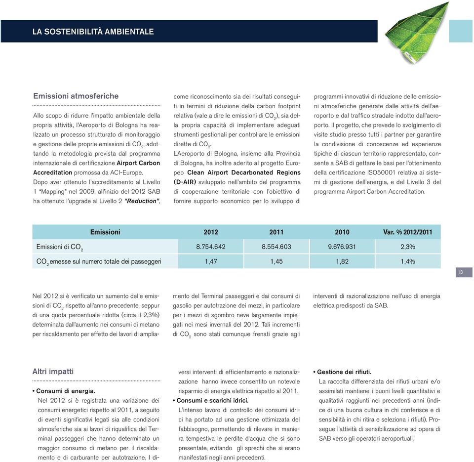 Dopo aver ottenuto l accreditamento al Livello 1 Mapping nel 2009, all inizio del 2012 SAB ha ottenuto l upgrade al Livello 2 Reduction, come riconoscimento sia dei risultati conseguiti in termini di