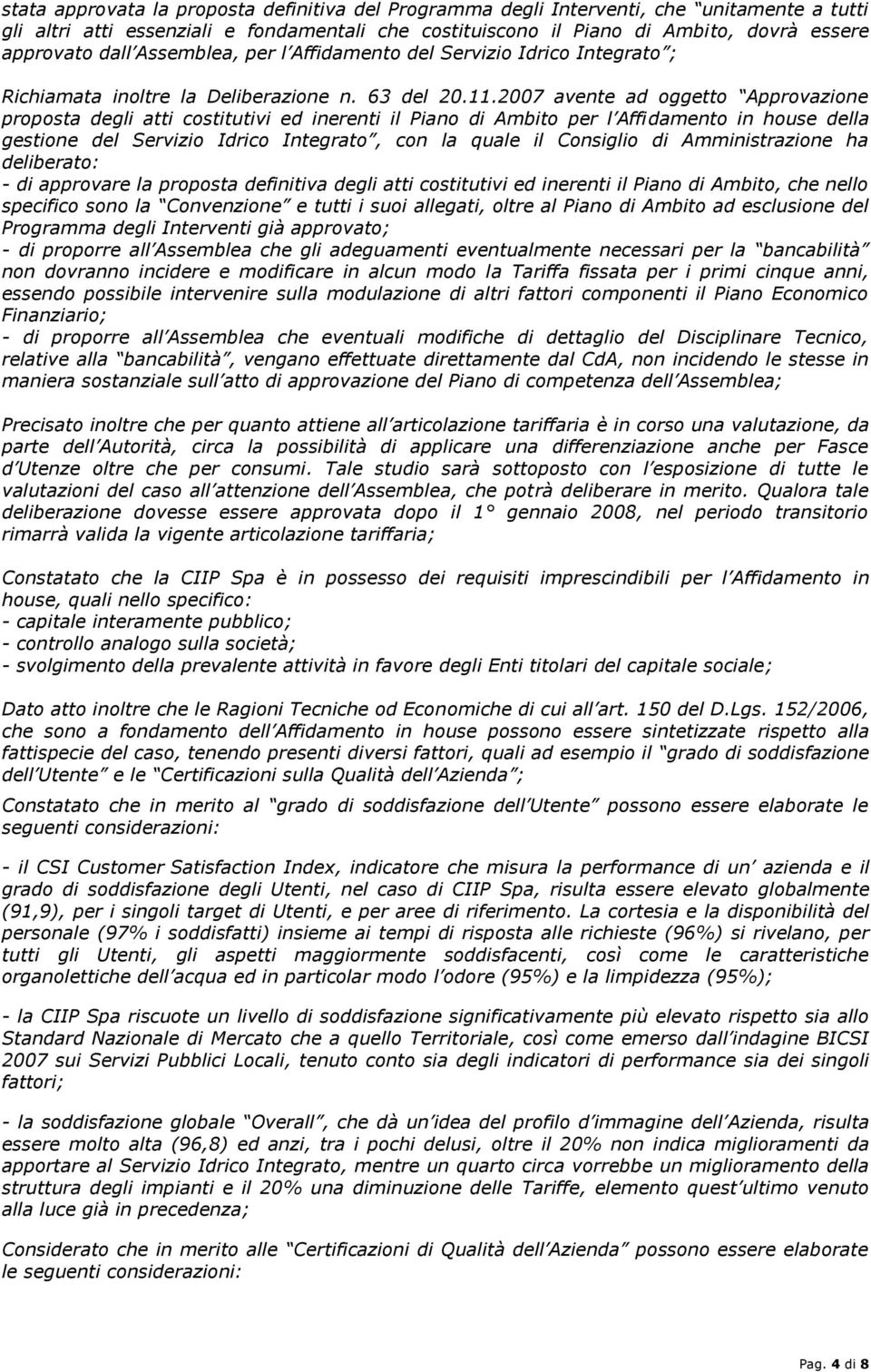 2007 avente ad oggetto Approvazione proposta degli atti costitutivi ed inerenti il Piano di Ambito per l Affidamento in house della gestione del Servizio Idrico Integrato, con la quale il Consiglio