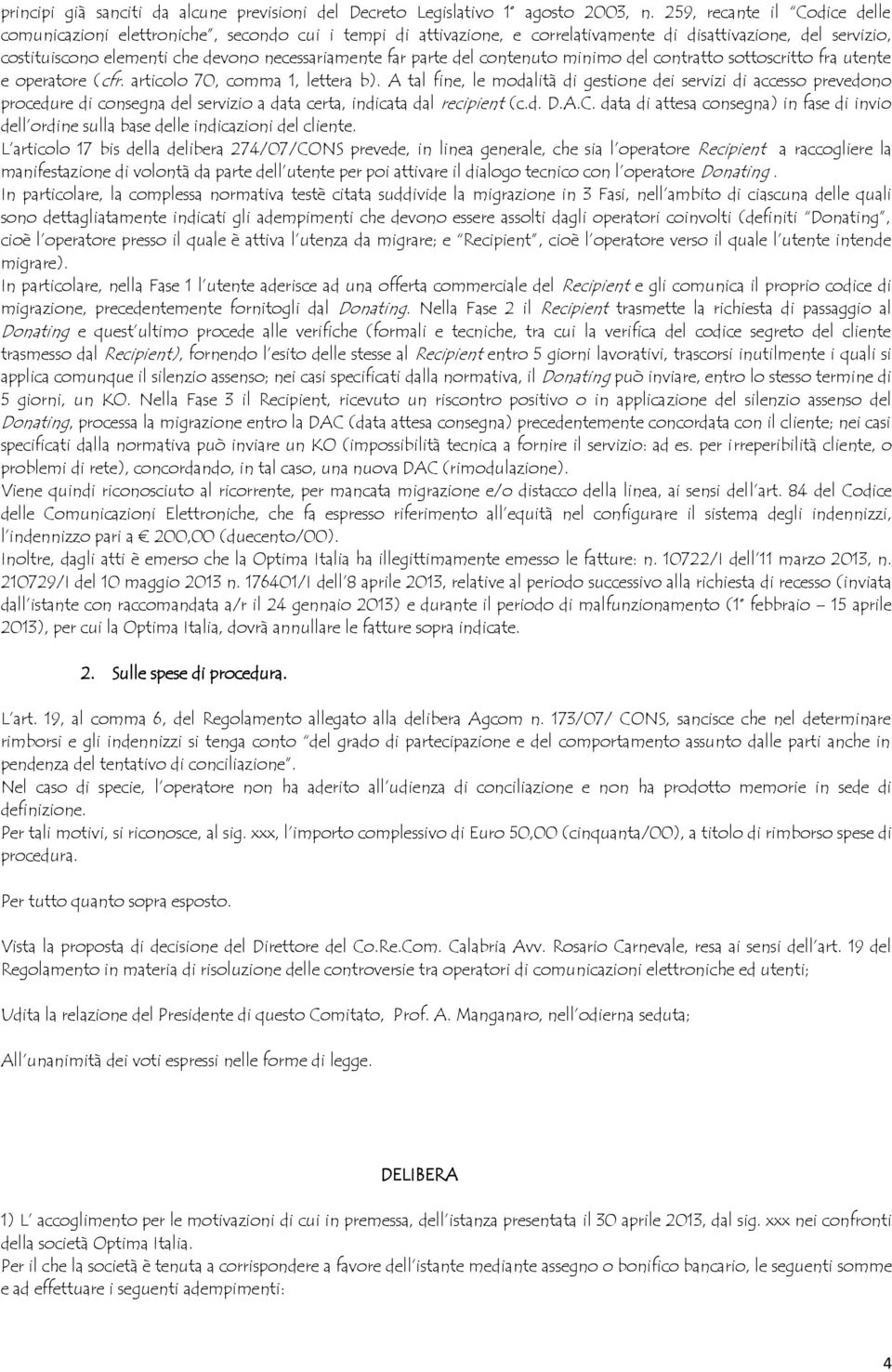 parte del contenuto minimo del contratto sottoscritto fra utente e operatore (cfr. articolo 70, comma 1, lettera b).