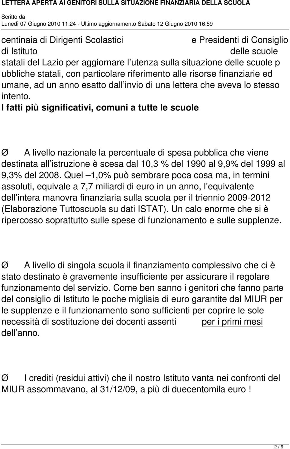 I fatti più significativi, comuni a tutte le scuole Ø A livello nazionale la percentuale di spesa pubblica che viene destinata all istruzione è scesa dal 10,3 % del 1990 al 9,9% del 1999 al 9,3% del