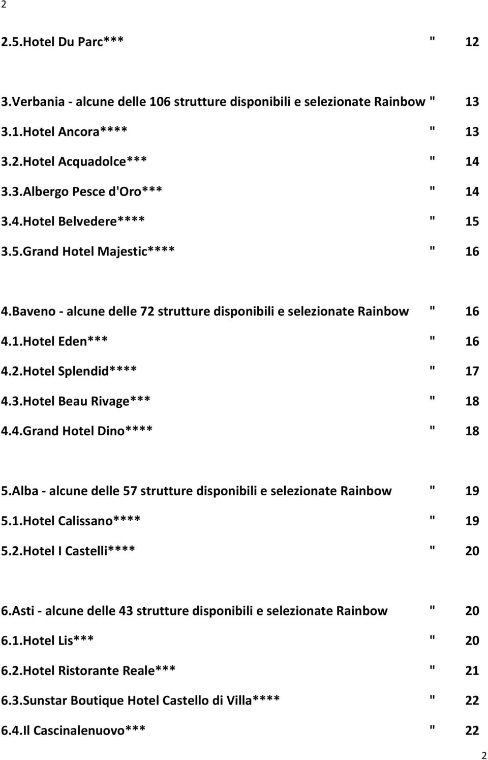 Alba alcune delle 57 strutture disponibili e selezionate Rainbow " 19 5.1.Hotel Calissano**** " 19 5.2.Hotel I Castelli**** " 20 6.